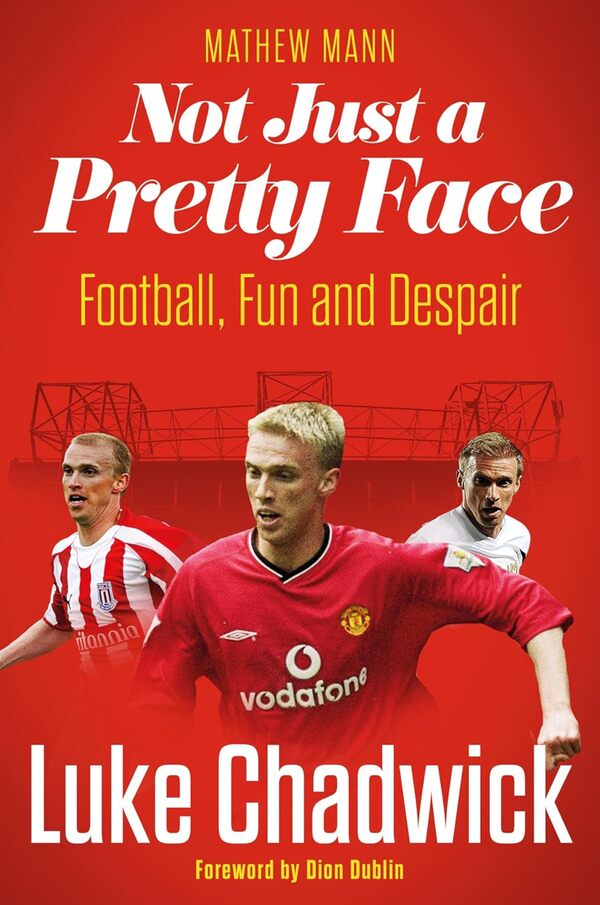 Autographed Edition Luke Chadwick - Not Just A Pretty Face